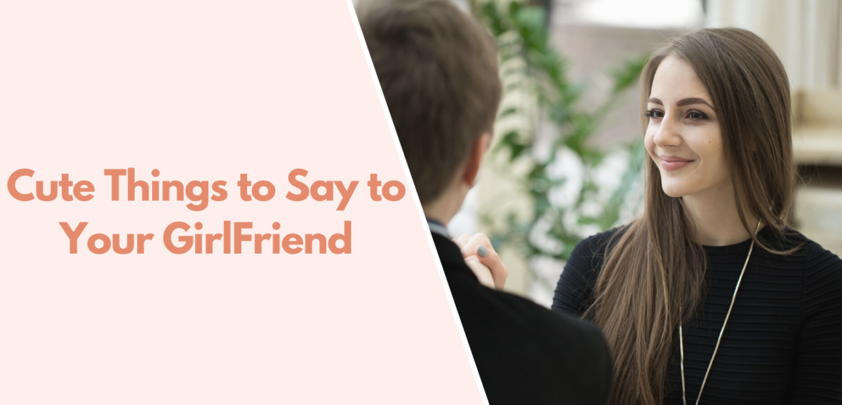 50+ Romantic & Cute Things To Say To Your Girlfriend — DatingXP.co